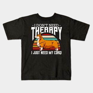 Welsh Corgi - I Don't Need Therapy - Retro Style Dogs Kids T-Shirt